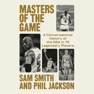 Masters of the Game: A Conversational History of the NBA in 75 Legendary Players Audibook, by Phil Jackson