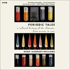 Periodic Tales: A Cultural History of the Elements, from Arsenic to Zinc Audibook, by Hugh Aldersey-Williams