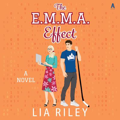 The E.M.M.A. Effect: A Novel Audibook, by Lia Riley
