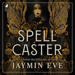 Spellcaster - an intense enemies-to-lovers romantasy with steamy heat, magical creatures, fast pacing, and stakes that will keep you hooked. Audibook, by Jaymin Eve