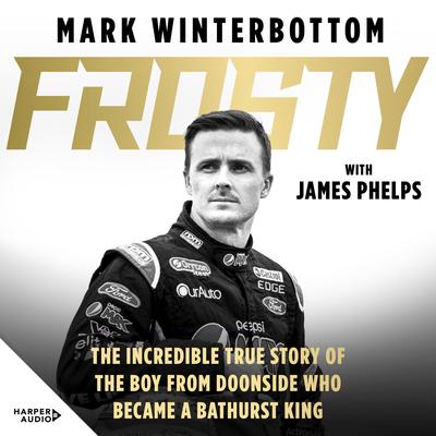 Frosty: The incredible true story of the boy from Doonside who became a Bathurst king Audibook, by Mark Winterbottom