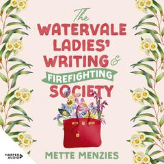 The Watervale Ladies' Writing and Firefighting Society Audibook, by Mette Menzies