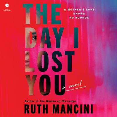 The Day I Lost You: A Novel Audibook, by Ruth Mancini