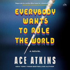 Everybody Wants to Rule the World: A Novel Audibook, by Ace Atkins