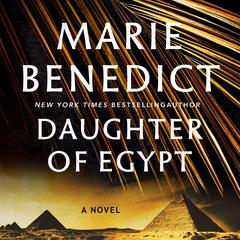 Daughter of Egypt: A Novel Audibook, by Marie Benedict