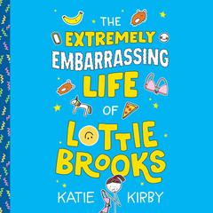 The Extremely Embarrassing Life of Lottie Brooks Audibook, by 