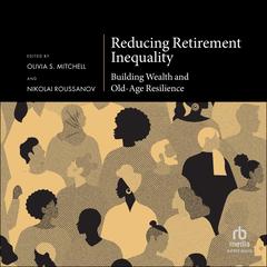 Reducing Retirement Inequality: Building Wealth and Old-Age Resilience Audibook, by Olivia Mitchell