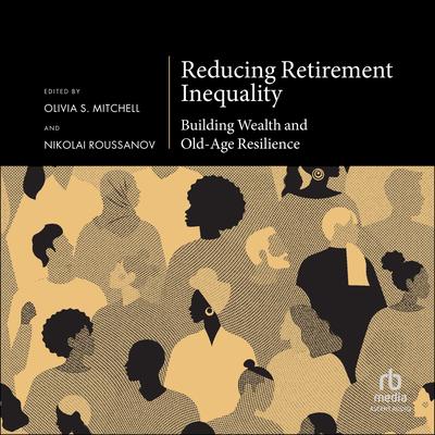 Reducing Retirement Inequality: Building Wealth and Old-Age Resilience Audibook, by Olivia Mitchell