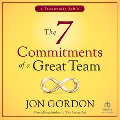 The 7 Commitments of a Great Team: A Leadership Fable Audibook, by 