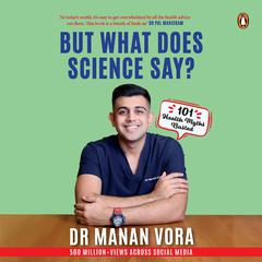 But What Does Science Say? 101 Health Myths Busted: 101 Health Myths Busted Audibook, by Manan Vora