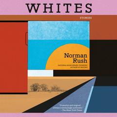 Whites Audibook, by Norman Rush