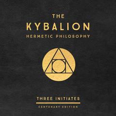 The Kybalion: Centenary Edition Audibook, by Three Intiates