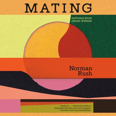 Mating: A Novel (National Book Award Winner) Audibook, by Norman Rush
