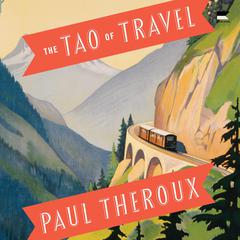 The Tao of Travel: Enlightenments from Lives on the Road Audibook, by 