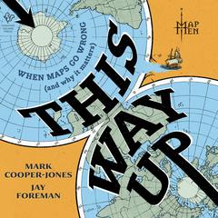 This Way Up: When Maps Go Wrong (And Why It Matters) Audibook, by Map Men