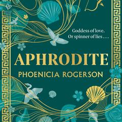 Aphrodite: A Novel Audibook, by Phoenicia Rogerson