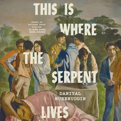 This Is Where the Serpent Lives Audibook, by Daniyal Mueenuddin