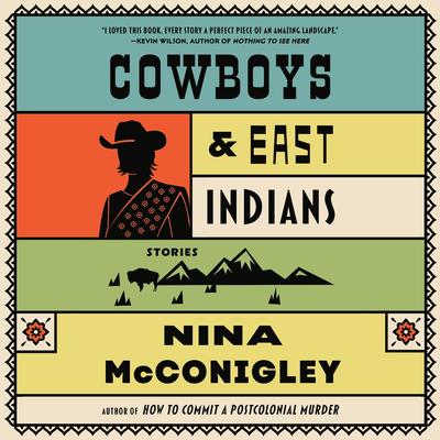 Cowboys and East Indians: Stories Audibook, by Nina McConigley