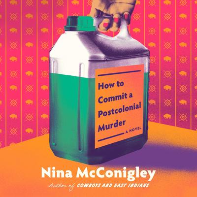How to Commit a Postcolonial Murder: A Novel Audibook, by Nina McConigley