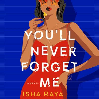 You'll Never Forget Me: A Novel Audibook, by Isha Raya