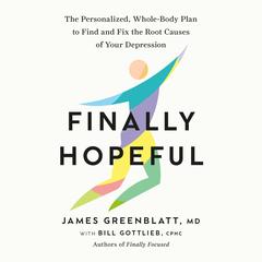 Finally Hopeful: The Personalized, Whole-Body Plan to Find and Fix the Root Causes of Your Depression Audibook, by Bill Gottlieb
