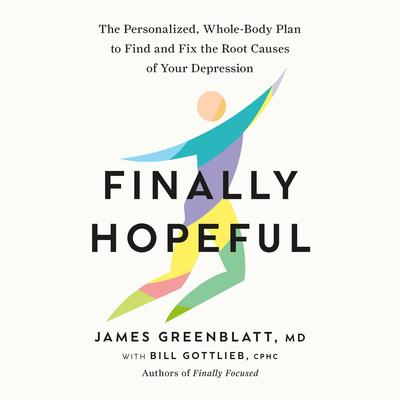 Finally Hopeful: The Personalized, Whole-Body Plan to Find and Fix the Root Causes of Your Depression Audibook, by Bill Gottlieb