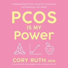 PCOS Is My Power: Understanding PCOS, Fixing Your Hormones, and Resetting Your Health Audibook, by Cory Ruth