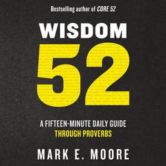 Wisdom 52: A Fifteen-Minute Daily Guide Through Proverbs Audibook, by Mark E. Moore