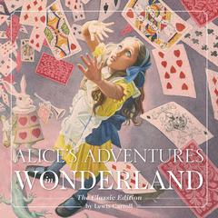 Alice's Adventures in Wonderland: The Classic Edition Audibook, by 