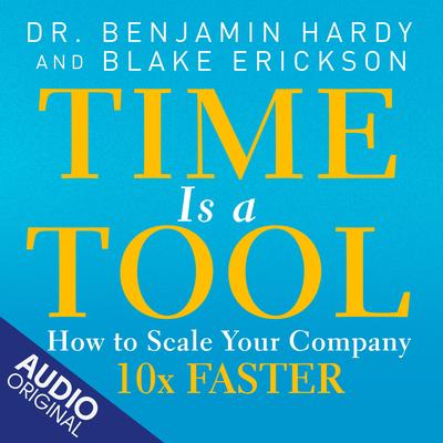 Time is a Tool: How to Scale Your Company 10x Faster Audibook, by Benjamin Hardy