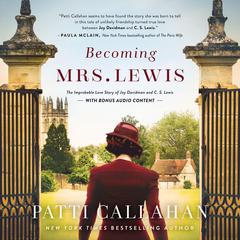 Becoming Mrs. Lewis: The Improbable Love Story of Joy Davidman and C. S. Lewis - With Bonus Audio Content&nbsp; Audibook, by Patti Callahan