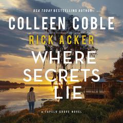 Where Secrets Lie: A Tupelo Grove Novel Audibook, by Colleen Coble