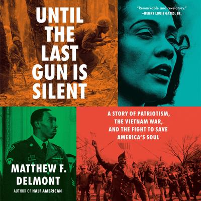Until the Last Gun Is Silent: A Story of Patriotism, the Vietnam War, and the Fight to Save America's Soul Audibook, by Matthew F. Delmont