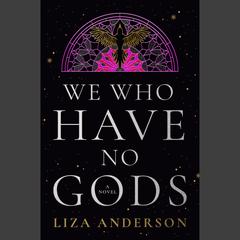 We Who Have No Gods: A Novel Audibook, by Liza Anderson