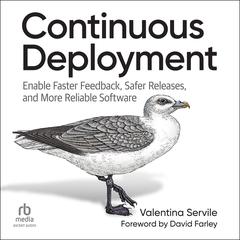 Continuous Deployment: Enable Faster Feedback, Safer Releases, and More Reliable Software Audibook, by Valentina Servile