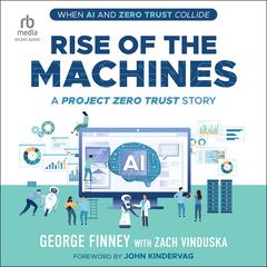 Rise of the Machines: A Project Zero Trust Story Audibook, by George Finney