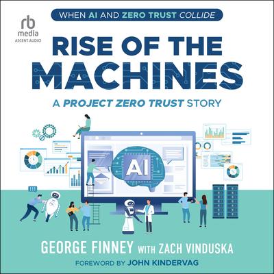 Rise of the Machines: A Project Zero Trust Story Audibook, by George Finney