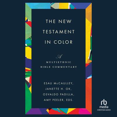 The New Testament in Color: A Multiethnic Bible Commentary Audibook, by Janette H. Ok