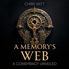 A Memory’s Web: A Conspiracy Unveiled Audibook, by Chris Witt