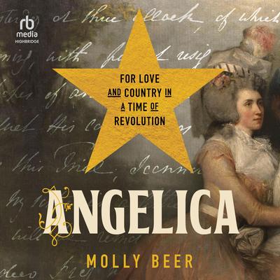 Angelica: For Love and Country in a Time of Revolution Audibook, by Molly Beer