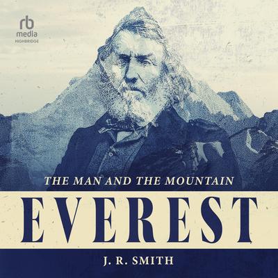 Everest: The Man and the Mountain Audibook, by J.R. Smith