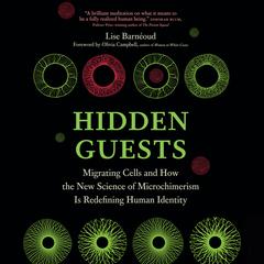 Hidden Guests: Migrating Cells and How the New Science of Microchimerism Is Redefining Human Identity Audibook, by Lise Barnéoud