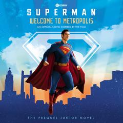 Welcome to Metropolis: The Prequel Junior Novel (Superman) Audibook, by David Lewman