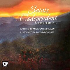 Saints Co-Dependent: Good From Evil Audibook, by Angie Galler Bowen