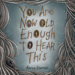 You Are Now Old Enough to Hear This Audibook, by Aaron Starmer