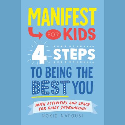 Manifest for Kids: 4 Steps to Being the Best You Audibook, by Roxie Nafousi