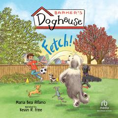 Barker's Doghouse: Fetch! Audibook, by Maria Bea Alfano