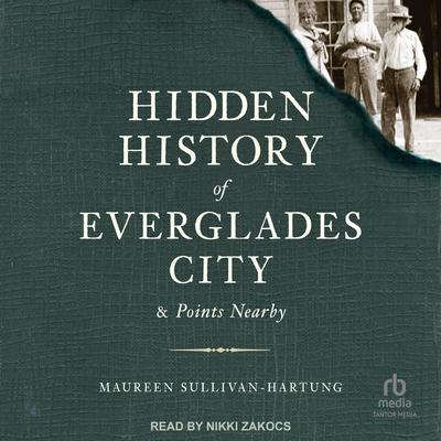 Hidden History of Everglades City & Points Nearby Audibook, by Maureen Sullivan-Hartung