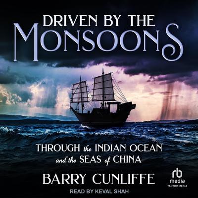 Driven by the Monsoons: Through the Indian Ocean and the Seas of China Audibook, by Barry Cunliffe