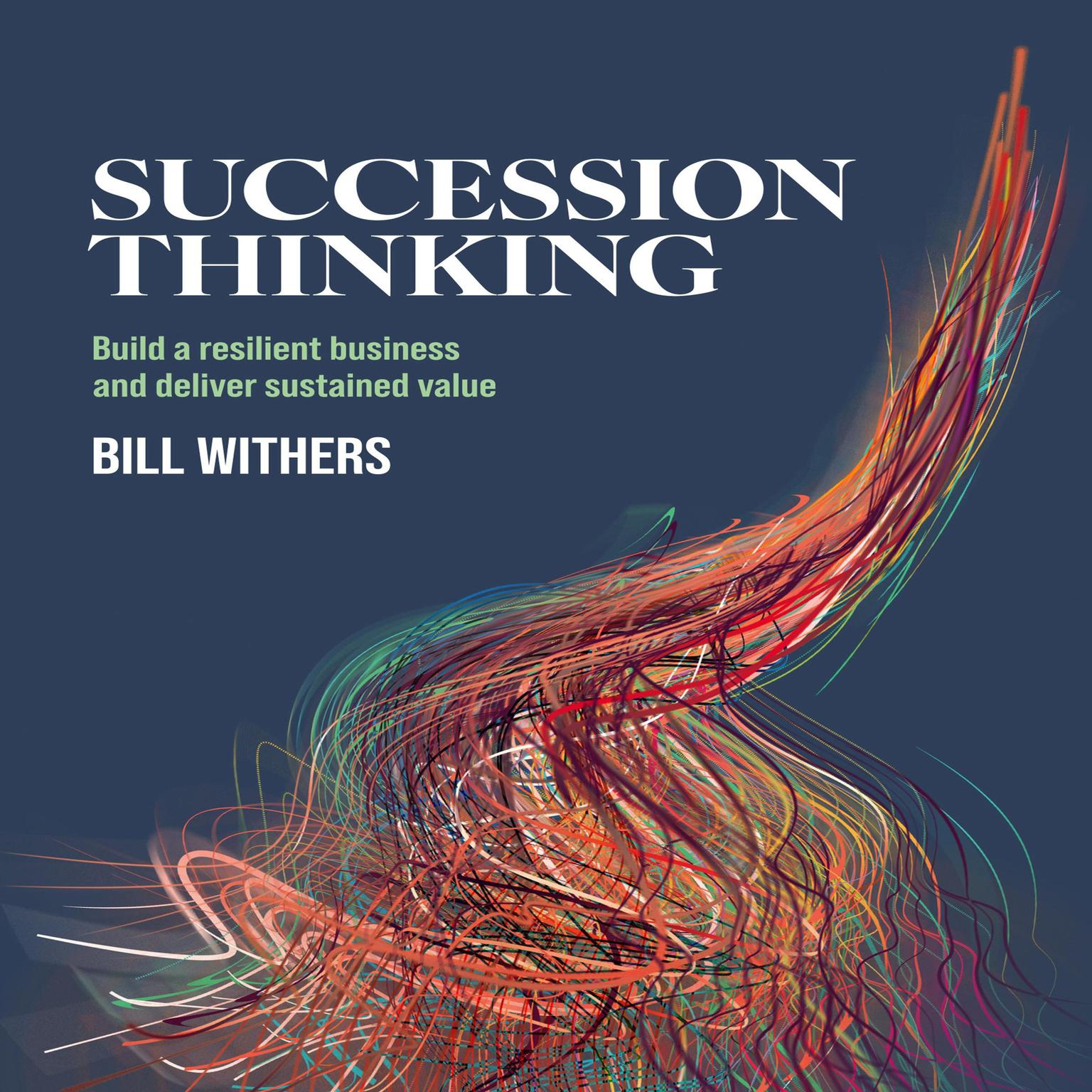 Succession Thinking: Build a resilient business and deliver sustained value Audiobook, by Bill  Withers